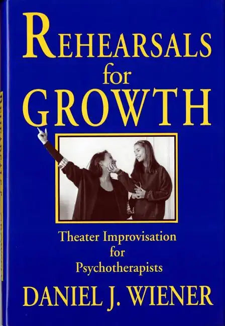 Rehearsals for Growth: Theater Improvisation for Psychotherapists - Hardcover