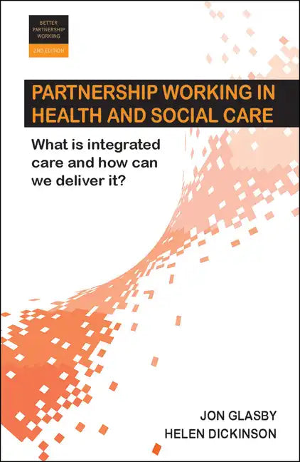 Partnership Working in Health and Social Care: What Is Integrated Care and How Can We Deliver It? - Paperback