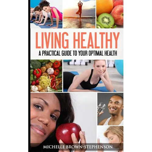 Living Healthy: A Practical Guide to Your Optimal Health - Paperback