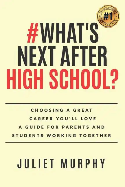 #what's Next After High School?: Choosing a Great Career You'll Love: A Guide for Parents and Students Working Together - Paperback