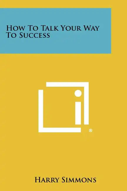 How To Talk Your Way To Success - Paperback