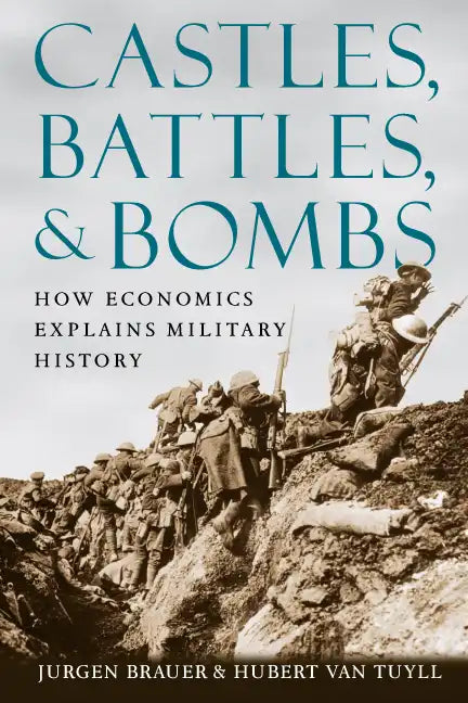 Castles, Battles, & Bombs: How Economics Explains Military History - Paperback