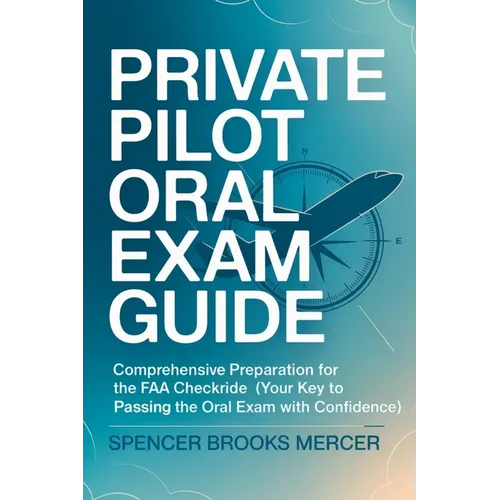 Private Pilot Oral Exam Guide: Comprehensive preparation for the FAA checkride (Your Key to Passing the Oral Exam with Confidence) - Paperback