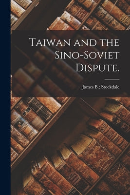 Taiwan and the Sino-Soviet Dispute. - Paperback