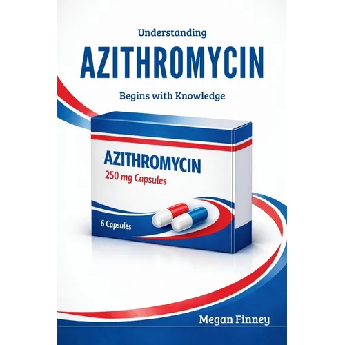 Understanding AZITHROMYCIN Begins with Knowledge: What It Is, How It Works, and What Everyone Should Know - Paperback