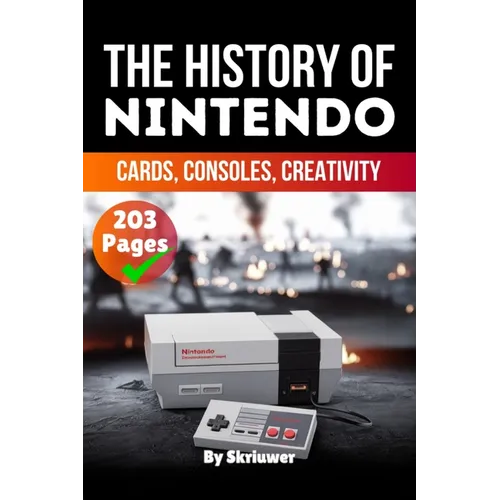 The History of Nintendo: Cards, Consoles, Creativity (Skriuwer.com Edition) - Paperback