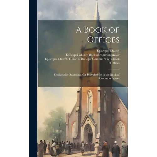 A Book of Offices; Services for Occasions not Provided for in the Book of Common Prayer - Hardcover
