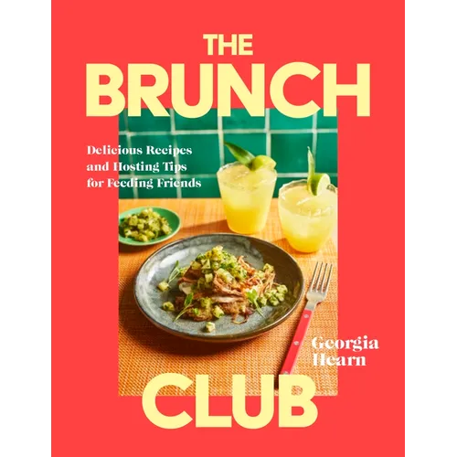 The Brunch Club: Delicious Recipes and Hosting Tips for Feeding Friends - Hardcover