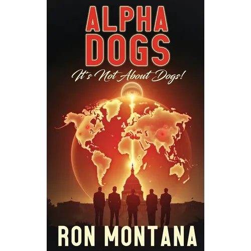 Alpha Dogs: Its not about Dogs! - Hardcover