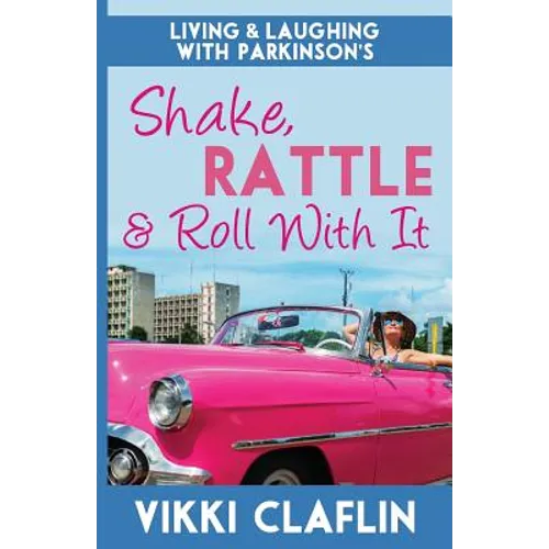 Shake, Rattle & Roll With It: Living and Laughing with Parkinson's