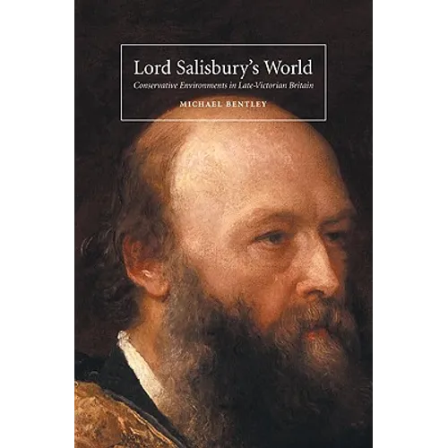 Lord Salisbury's World: Conservative Environments in Late-Victorian Britain - Paperback