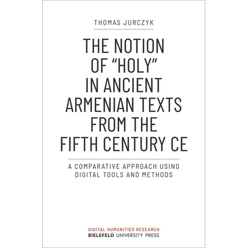 The Notion of »Holy« in Ancient Armenian Texts from the Fifth Century CE: A Comparative Approach Using Digital Tools and Methods - Paperback