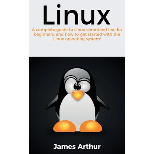Linux: A complete guide to Linux command line for beginners, and how to get started with the Linux operating system! - Hardcover