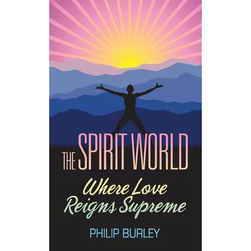 The Spirit World: Where Love Reigns Supreme - Paperback