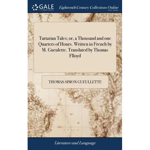 Tartarian Tales; or, a Thousand and one Quarters of Hours. Written in French by M. Gueulette. Translated by Thomas Flloyd - Hardcover
