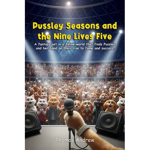 Pussley Seasons and the Nine Lives Five: A fantasy in a feline world that finds Pussley and her band on its rise to fame and success - Paperback