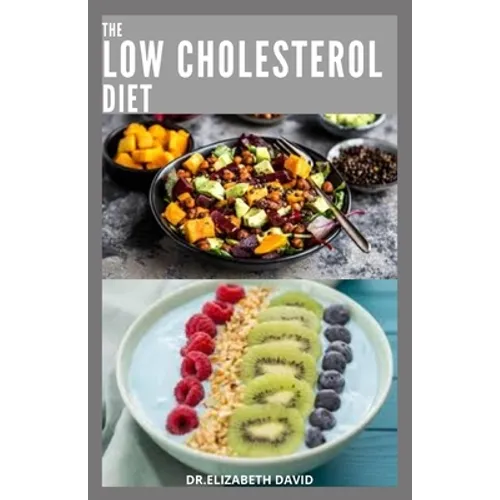 The Low Cholesterol Diet: Comprehensive Guide To Cut Cholesterol and Improve Heart Health - Paperback