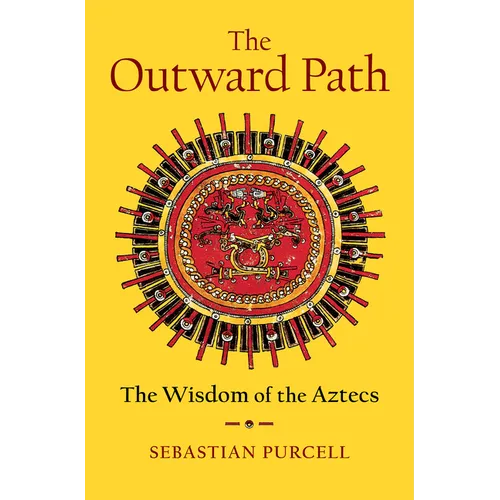 The Outward Path: The Wisdom of the Aztecs