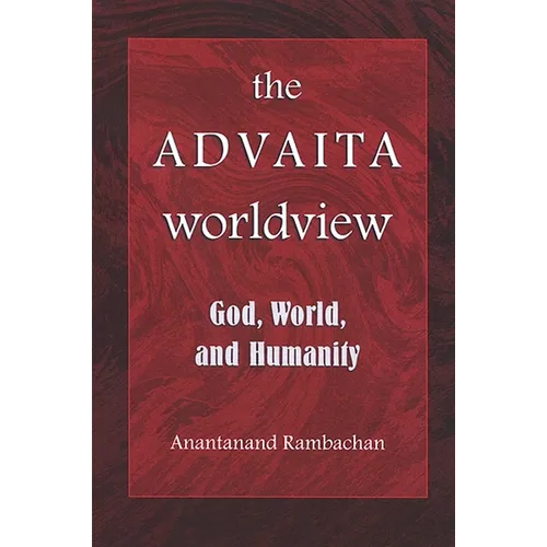 The Advaita Worldview: God, World, and Humanity - Paperback