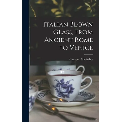 Italian Blown Glass, From Ancient Rome to Venice - Hardcover