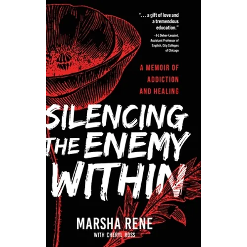 Silencing the Enemy Within: A Memoir of Addiction and Healing - Hardcover