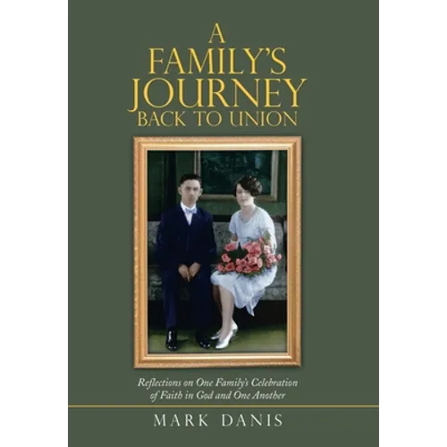 A Family's Journey Back to Union: Reflections on One Family's Celebration of Faith in God and One Another - Hardcover