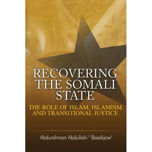 Recovering the Somali State: The Role of Islam, Islamism and Transitional Justice - Paperback