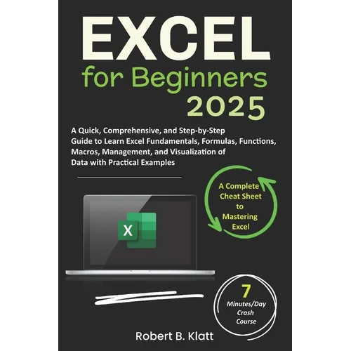 Excel for Beginners: A Quick, Comprehensive, and Step-by-Step Guide to Learn Excel Fundamentals, Formulas, Functions, Macros, Management, a