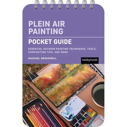 Plein Air Painting: Pocket Guide: Essential Outdoor Painting Techniques, Tools, Composition Tips, and More