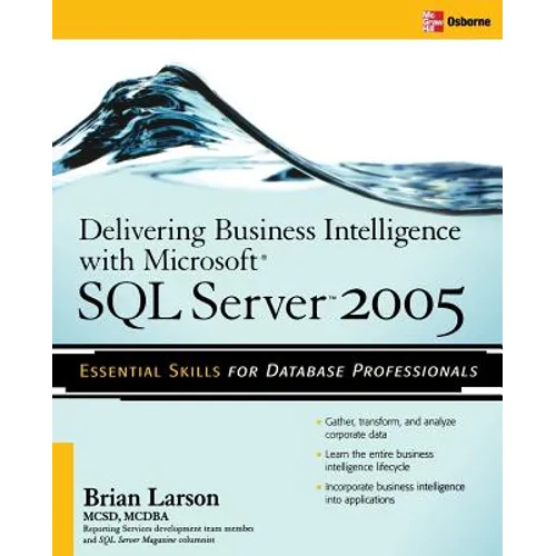 Delivering Business Intelligence with Microsoft SQL Server 2005: Utilize Microsoft's Data Warehousing, Mining & Reporting Tools to Provide Critical In - Paperback