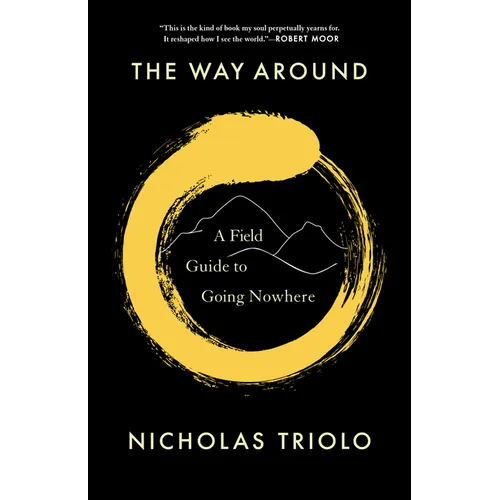The Way Around: A Field Guide to Going Nowhere