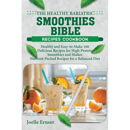 The Healthy Bariatric Smoothies Bible: Healthy and Easy-to-Make 100 Delicious Recipes for High-Protein Smoothies and Shakes Nutrient-Packed Recipes fo - Paperback
