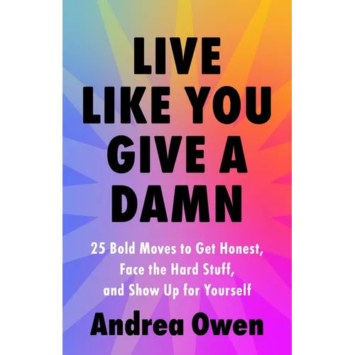 Live Like You Give a Damn: 25 Bold Moves to Get Honest, Face the Hard Stuff, and Show Up for Yourself - Paperback