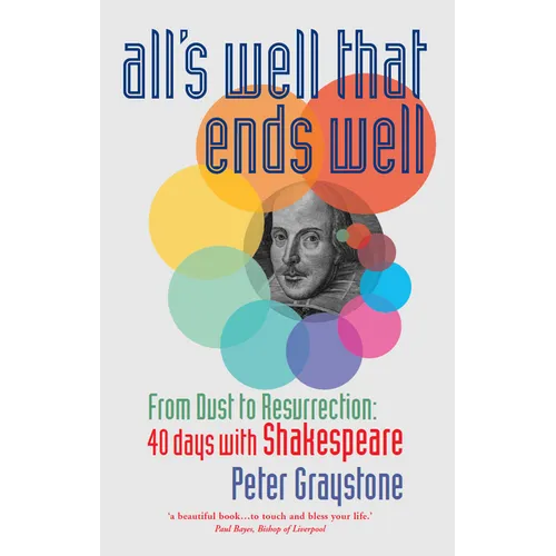 All's Well That Ends Well: From Dust to Resurrection: 40 Days with Shakespeare - Paperback