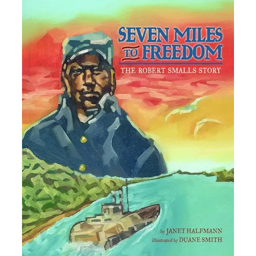 Seven Miles to Freedom: The Robert Smalls Story - Paperback