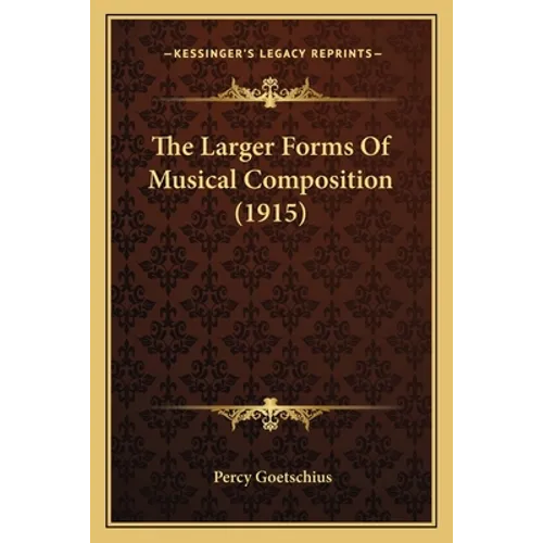 The Larger Forms Of Musical Composition (1915) - Paperback