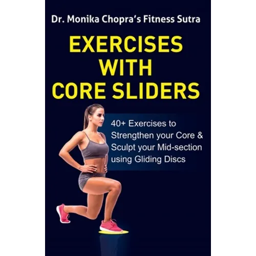 Exercises with Core Sliders: 40+ Exercises to Strengthen your Core & Sculpt your Mid-section using Gliding Discs - Paperback