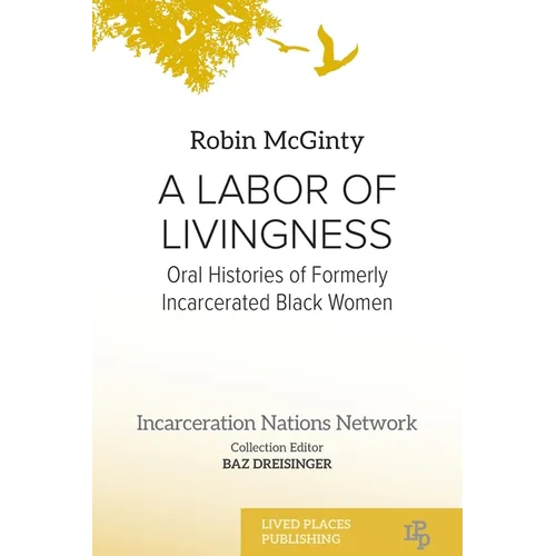 A Labor of Livingness: Oral Histories of Formerly Incarcerated Black Women - Paperback