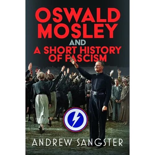 Oswald Mosley and a Short History of Fascism - Hardcover