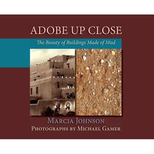 Adobe Up Close: The Beauty of Buildings Made of Mud - Hardcover