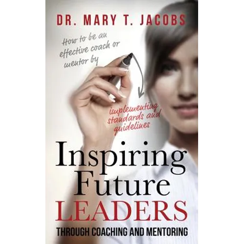 Inspiring Future Leaders Through Coaching and Mentoring - Paperback