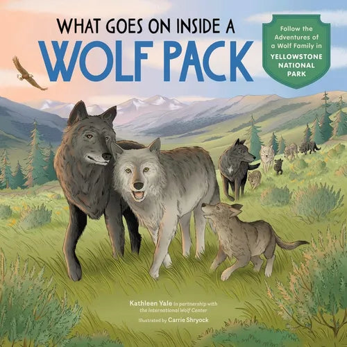 What Goes on Inside a Wolf Pack: Follow the Adventures of a Wolf Family in Yellowstone National Park - Hardcover
