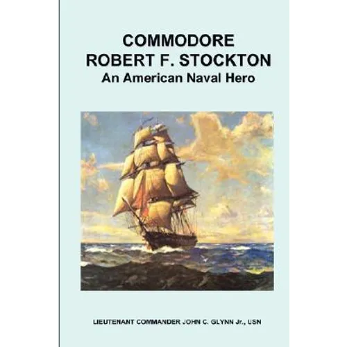 Commodore Robert F. Stockton, an American Naval Hero - Paperback