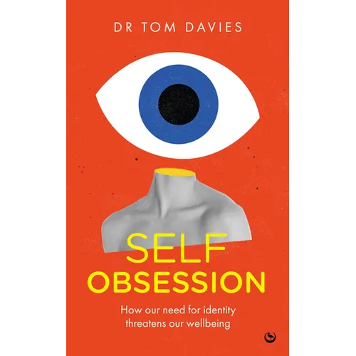 Self-Obsession: How Our Need for Identity Threatens Our Wellbeing - Paperback