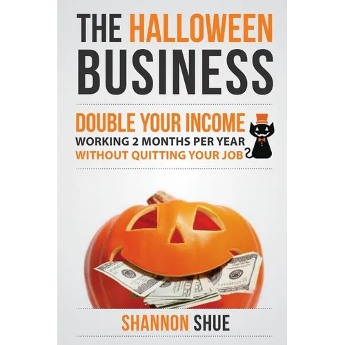 The Halloween Business: Double You Income Working 2 Months A Year - Paperback