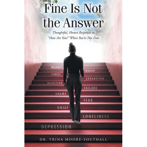 Fine Is Not the Answer: Thoughtful, Honest Responses to 