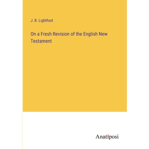 On a Fresh Revision of the English New Testament - Paperback