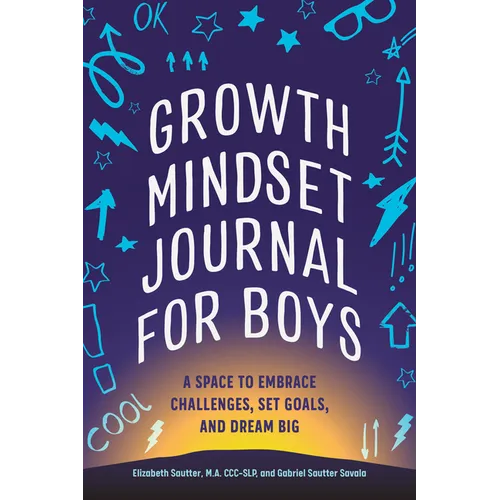 Growth Mindset Journal for Boys: A Space to Embrace Challenges, Set Goals, and Dream Big - Paperback