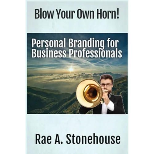 Blow Your Own Horn!: Personal Branding for Business Professionals - Paperback