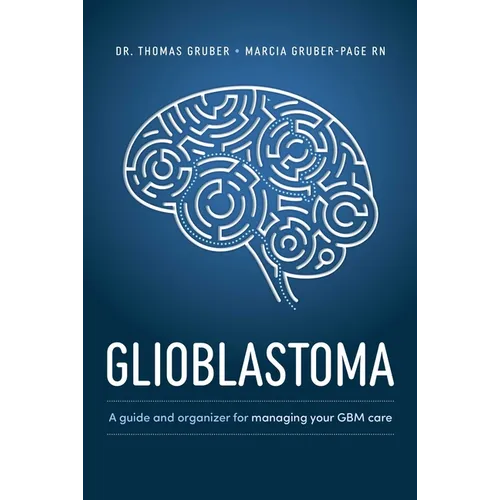 Glioblastoma and High-Grade Glioma: A Guide for Managing Your Care - Paperback